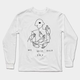 We will hold you Long Sleeve T-Shirt